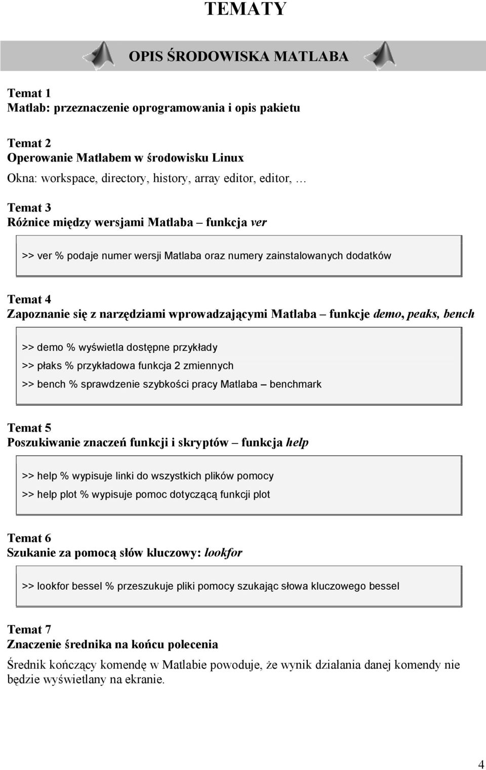 demo, peaks, bench >> demo % wywietla dostpne przykady >> paks % przykadowa funkcja 2 zmiennych >> bench % sprawdzenie szybkoci pracy Matlaba benchmark Temat 5 Poszukiwanie znacze& funkcji i skryptów