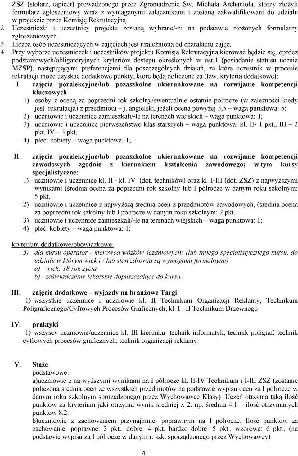 Uczestniczki i uczestnicy projektu zostaną wybrane/-ni na podstawie złożonych formularzy zgłoszeniowych. 3. Liczba osób uczestniczących w zajęciach jest uzależniona od charakteru zajęć. 4.