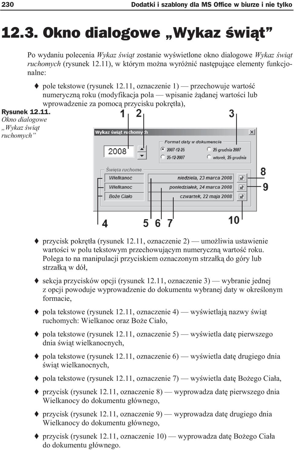 11, oznaczenie 1) przechowuje warto numeryczn roku (modyfikacja pola wpisanie danej warto ci lub wprowadzenie za pomoc przycisku pokr t a), Rysunek 12.11. Okno dialogowe Wykaz wi t ruchomych przycisk pokr t a (rysunek 12.