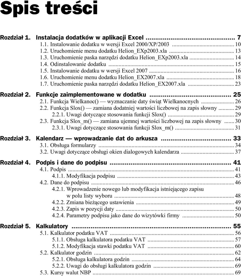 xla... 23 Rozdzia 2. Funkcje zaimplementowane w dodatku... 25 2.1. Funkcja Wielkanoc() wyznaczanie daty wi t Wielkanocnych... 26 2.2. Funkcja Slox() zamiana dodatniej warto ci liczbowej na zapis s owny.