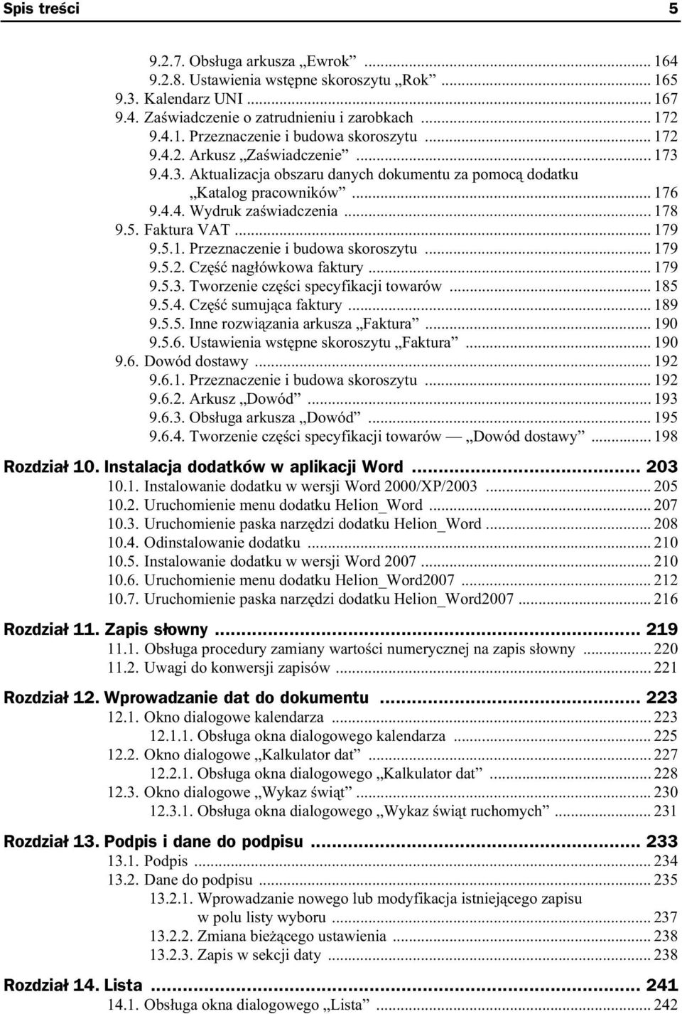 .. 179 9.5.2. Cz nag ówkowa faktury... 179 9.5.3. Tworzenie cz ci specyfikacji towarów... 185 9.5.4. Cz sumuj ca faktury... 189 9.5.5. Inne rozwi zania arkusza Faktura... 190 9.5.6.