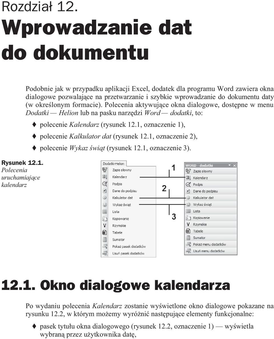 .1. Polecenia uruchamiaj ce kalendarz Podobnie jak w przypadku aplikacji Excel, dodatek dla programu Word zawiera okna dialogowe pozwalaj ce na przetwarzanie i szybkie wprowadzanie do dokumentu daty