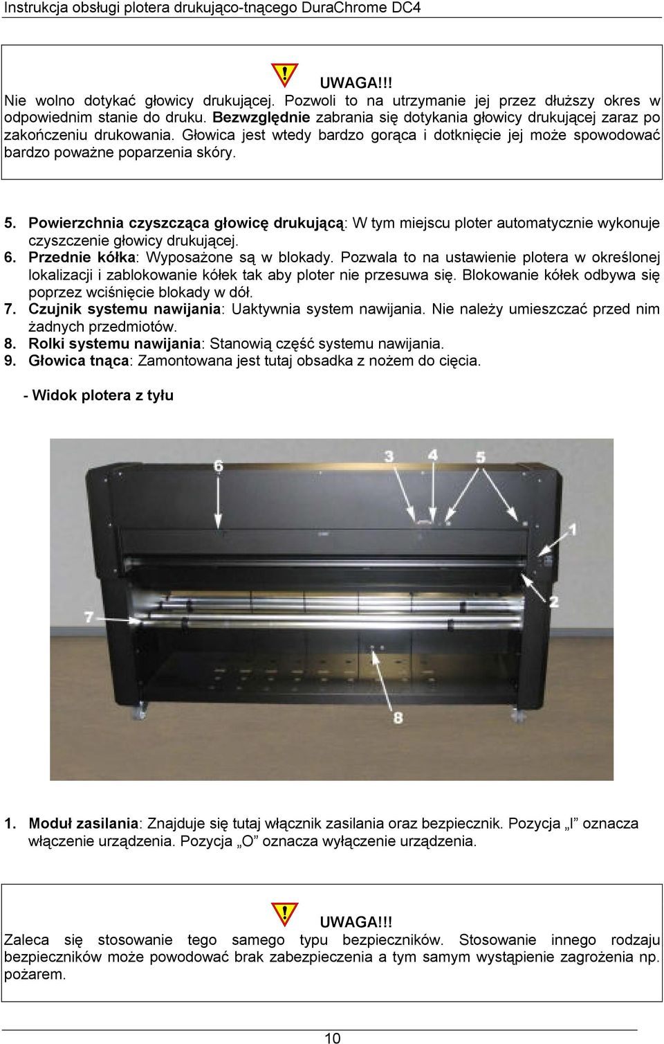 Powierzchnia czyszcząca głowicę drukującą: W tym miejscu ploter automatycznie wykonuje czyszczenie głowicy drukującej. 6. Przednie kółka: Wyposażone są w blokady.
