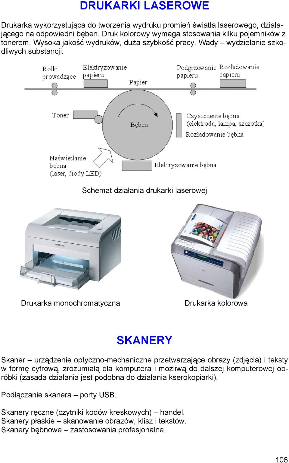 Schemat działania drukarki laserowej Drukarka monochromatyczna Drukarka kolorowa SKANERY Skaner urządzenie optyczno-mechaniczne przetwarzające obrazy (zdjęcia) i teksty w formę cyfrową,