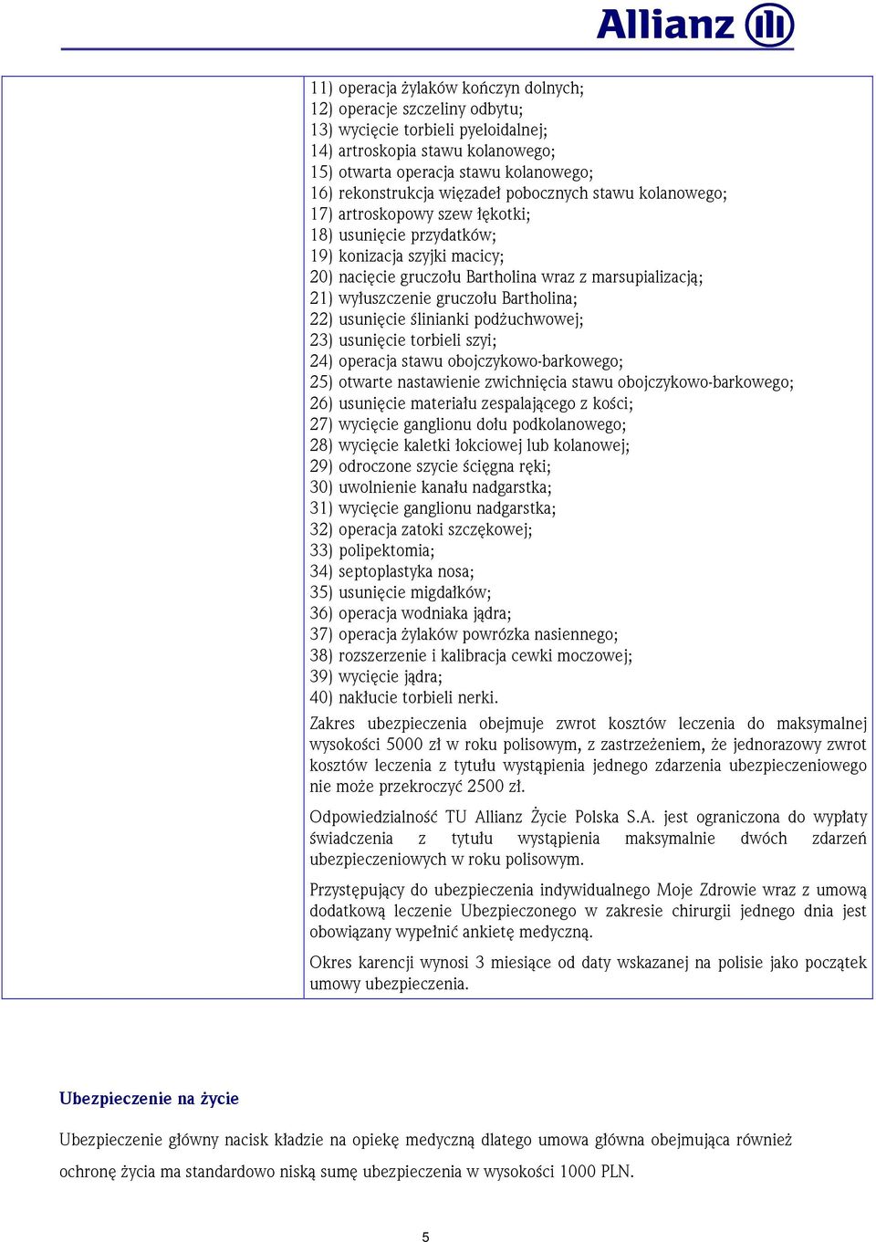 gruczołu Bartholina; 22) usunięcie ślinianki podŝuchwowej; 23) usunięcie torbieli szyi; 24) operacja stawu obojczykowo-barkowego; 25) otwarte nastawienie zwichnięcia stawu obojczykowo-barkowego; 26)