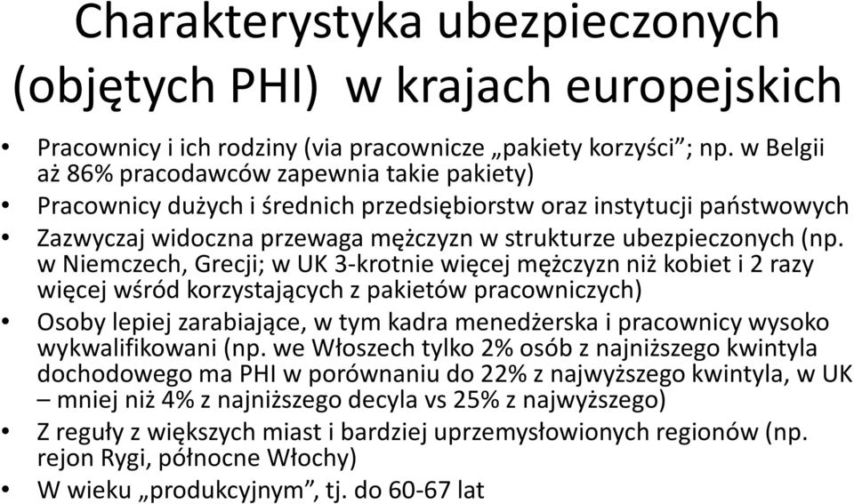 w Niemczech, Grecji; w UK 3-krotnie więcej mężczyzn niż kobiet i 2 razy więcej wśród korzystających z pakietów pracowniczych) Osoby lepiej zarabiające, w tym kadra menedżerska i pracownicy wysoko