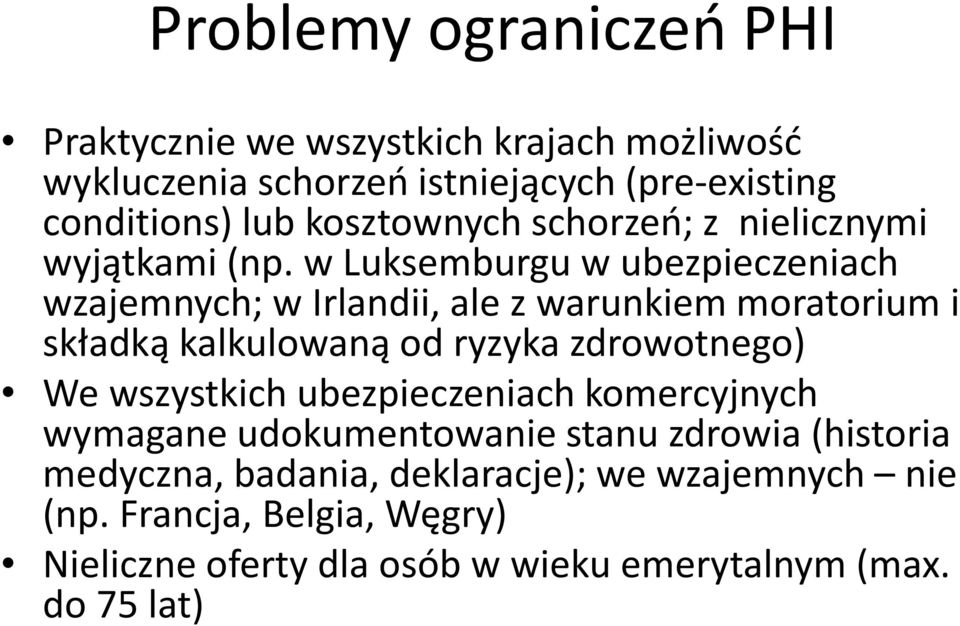 w Luksemburgu w ubezpieczeniach wzajemnych; w Irlandii, ale z warunkiem moratorium i składką kalkulowaną od ryzyka zdrowotnego) We