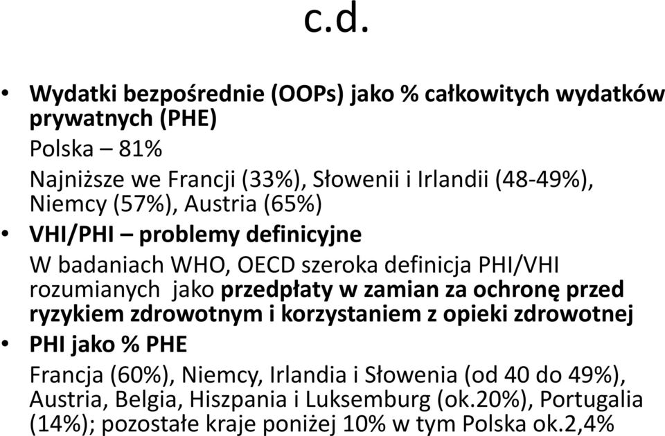 przedpłaty w zamian za ochronę przed ryzykiem zdrowotnym i korzystaniem z opieki zdrowotnej PHI jako % PHE Francja (60%), Niemcy,