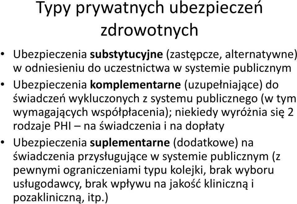 współpłacenia); niekiedy wyróżnia się 2 rodzaje PHI na świadczenia i na dopłaty Ubezpieczenia suplementarne(dodatkowe) na świadczenia