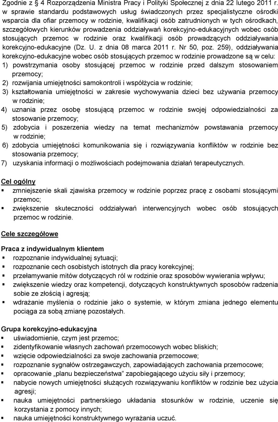 prowadzenia oddziaływań korekcyjno-edukacyjnych wobec osób stosujących przemoc w rodzinie oraz kwalifikacji osób prowadzących oddziaływania korekcyjno-edukacyjne (Dz. U. z dnia 08 marca 2011 r.