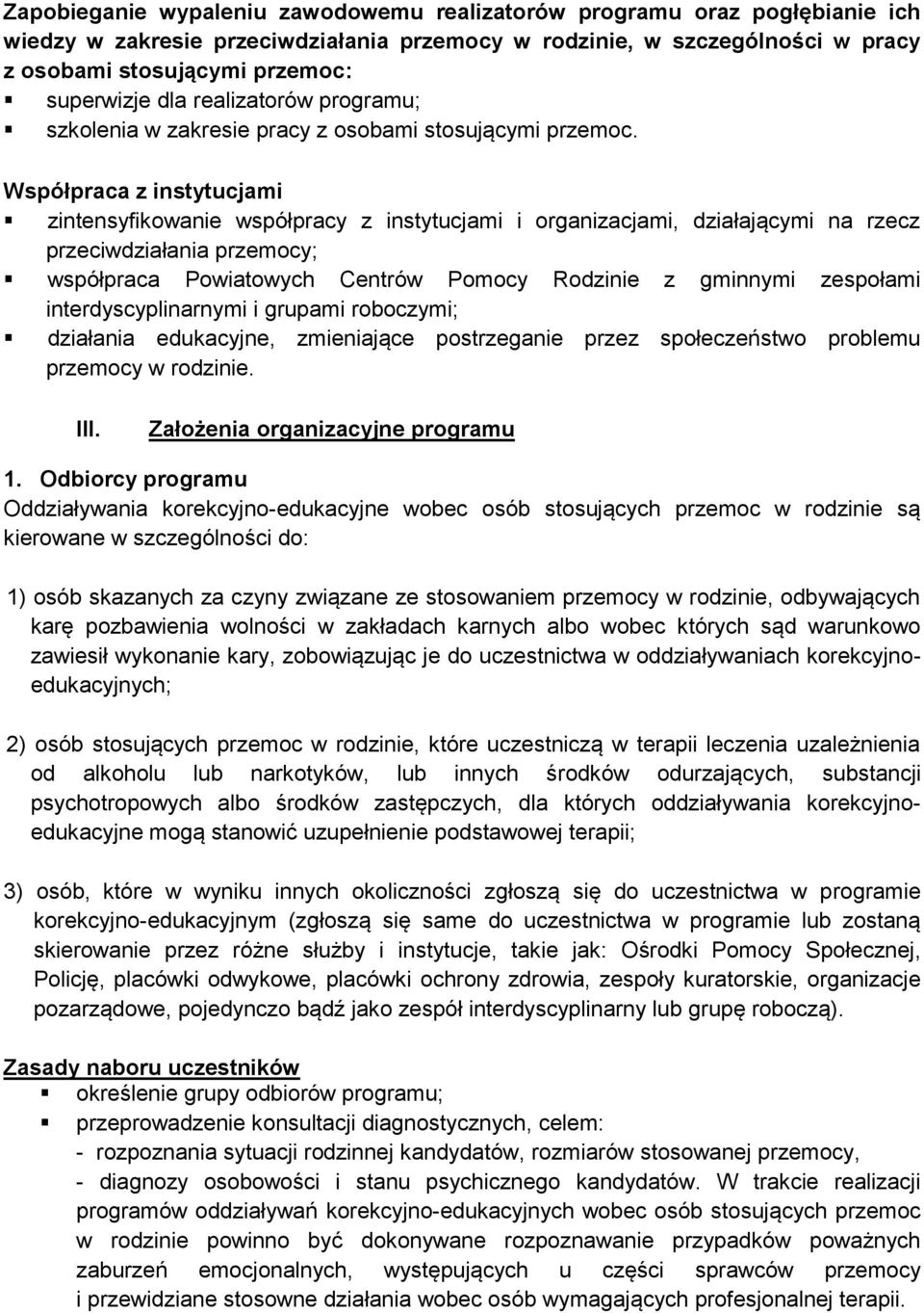 Współpraca z instytucjami zintensyfikowanie współpracy z instytucjami i organizacjami, działającymi na rzecz przeciwdziałania przemocy; współpraca Powiatowych Centrów Pomocy Rodzinie z gminnymi