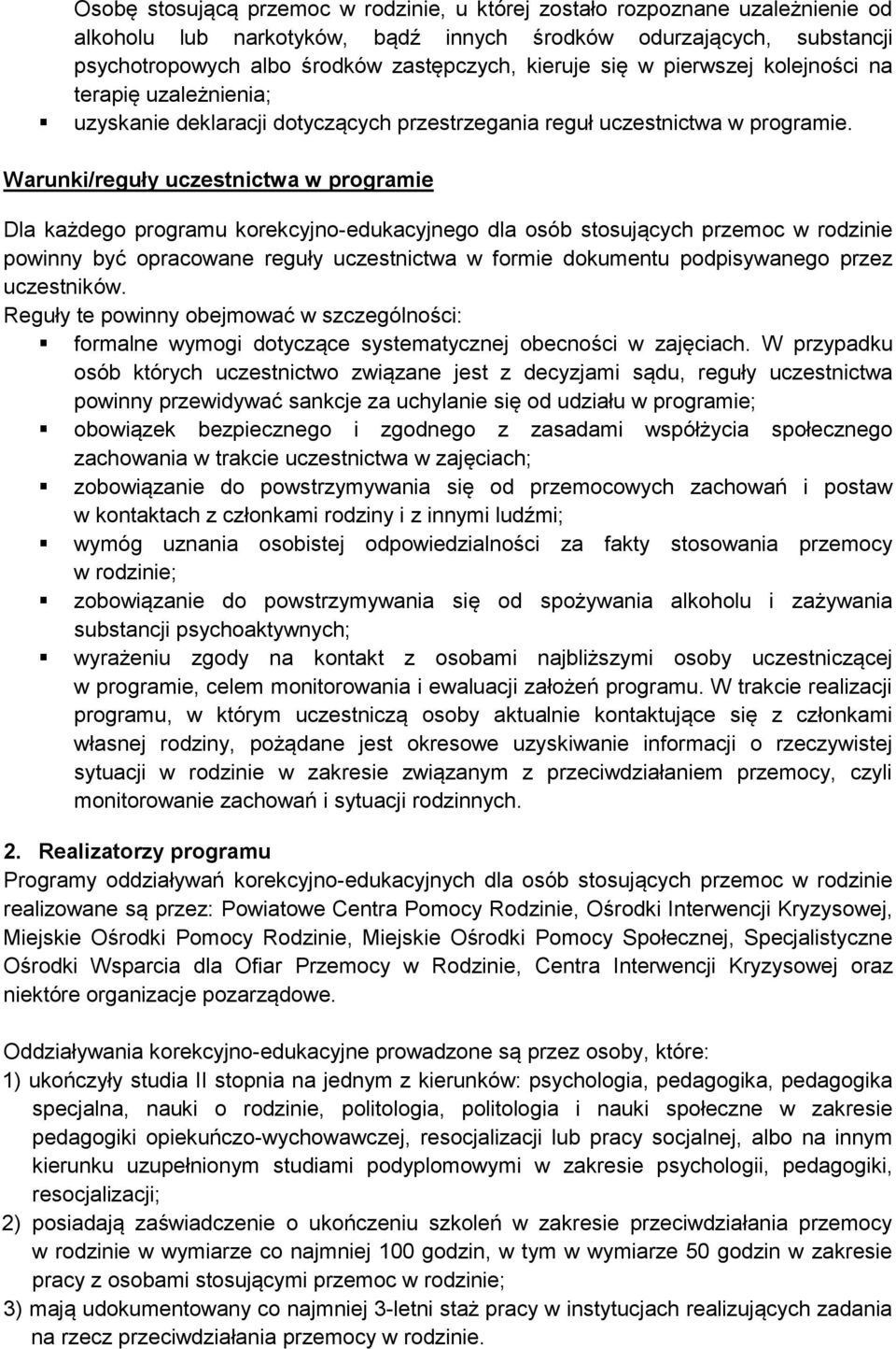 Warunki/reguły uczestnictwa w programie Dla każdego programu korekcyjno-edukacyjnego dla osób stosujących przemoc w rodzinie powinny być opracowane reguły uczestnictwa w formie dokumentu