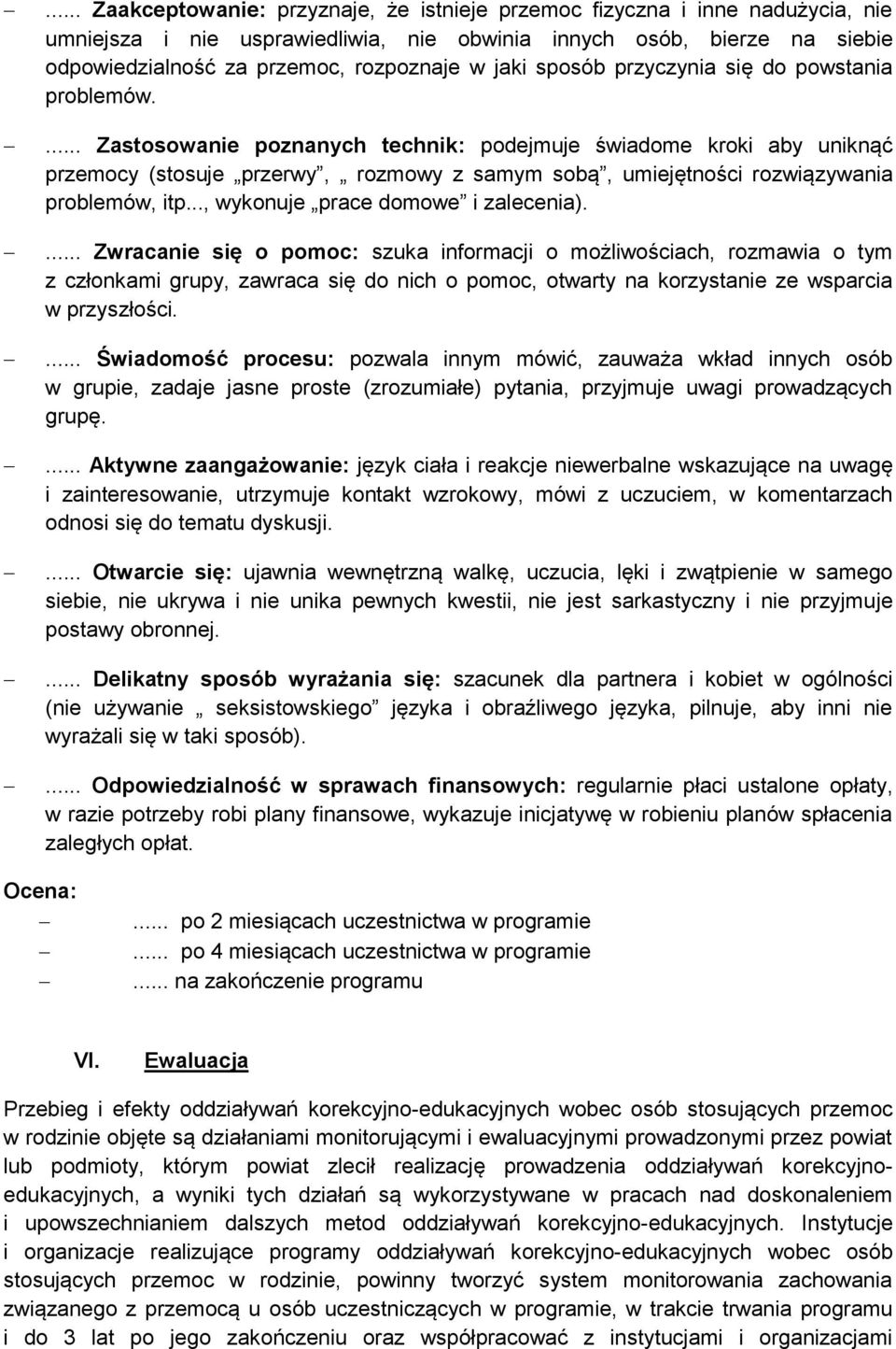 ... Zastosowanie poznanych technik: podejmuje świadome kroki aby uniknąć przemocy (stosuje przerwy, rozmowy z samym sobą, umiejętności rozwiązywania problemów, itp.