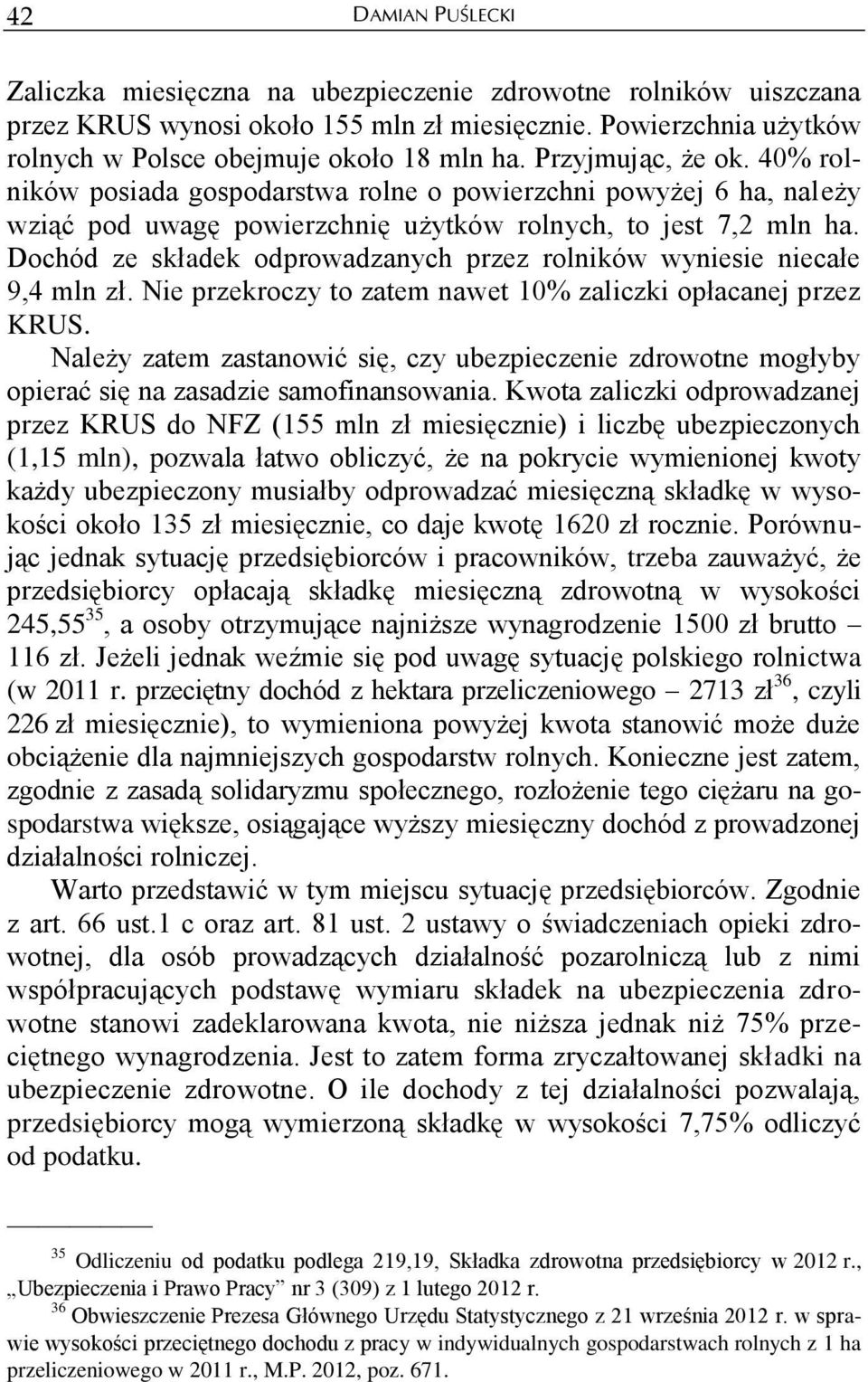 Dochód ze składek odprowadzanych przez rolników wyniesie niecałe 9,4 mln zł. Nie przekroczy to zatem nawet 10% zaliczki opłacanej przez KRUS.