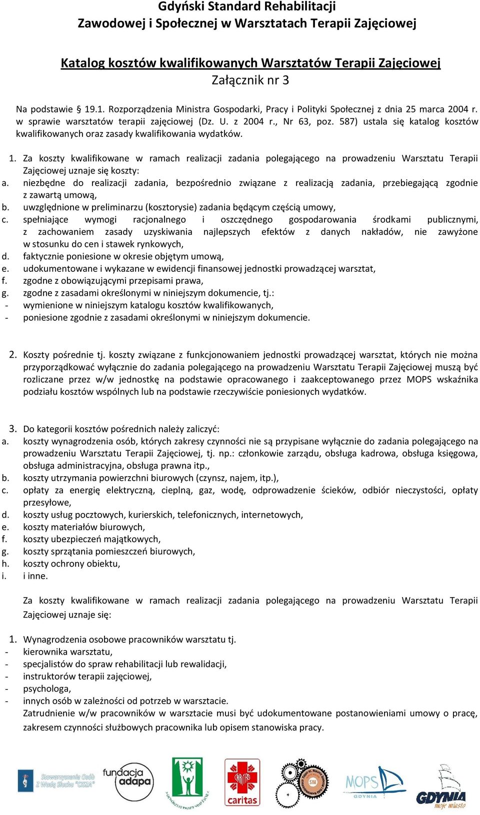 Za koszty kwalifikowane w ramach realizacji zadania polegającego na prowadzeniu Warsztatu Terapii Zajęciowej uznaje się koszty: a.