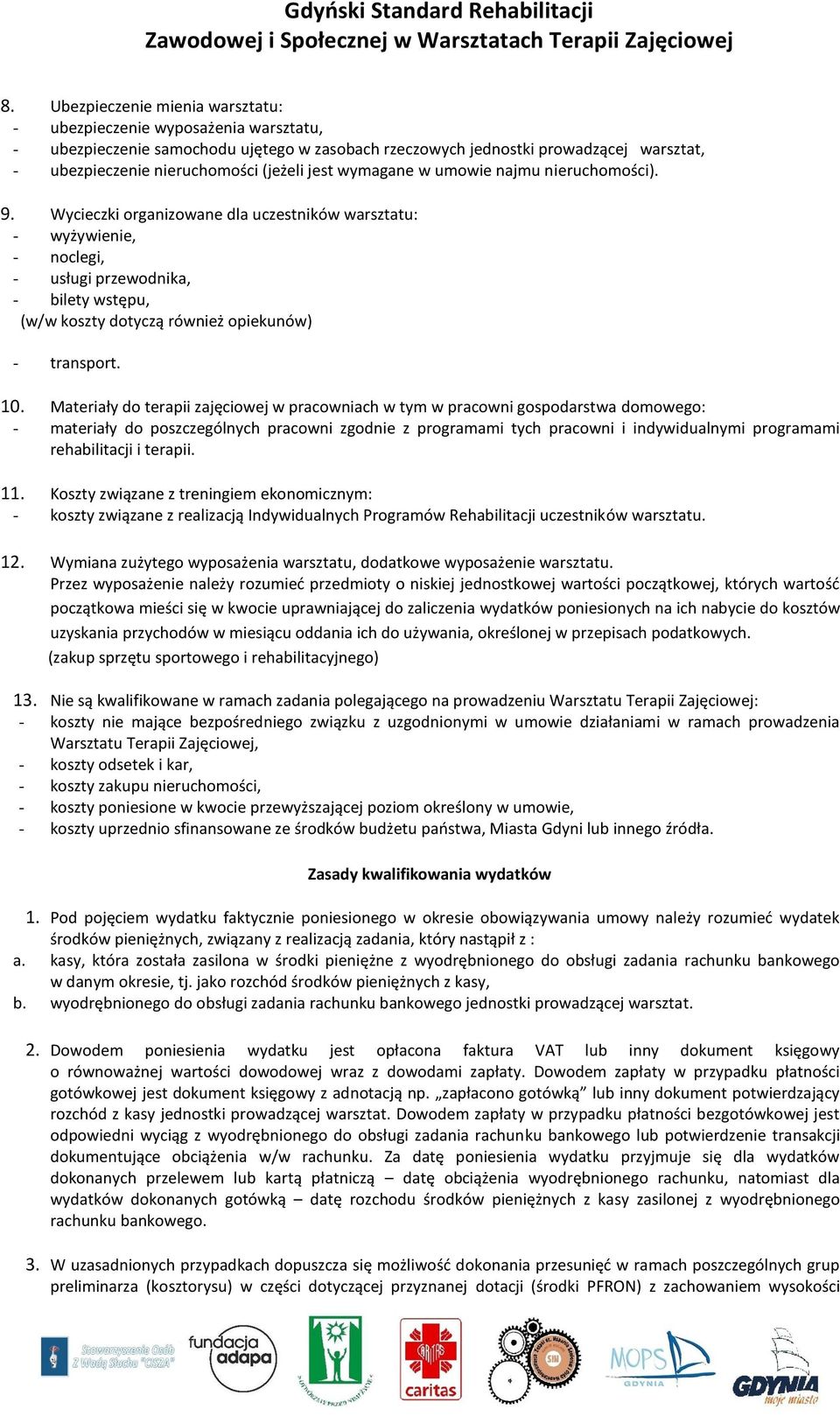 Wycieczki organizowane dla uczestników warsztatu: - wyżywienie, - noclegi, - usługi przewodnika, - bilety wstępu, (w/w koszty dotyczą również opiekunów) - transport. 10.