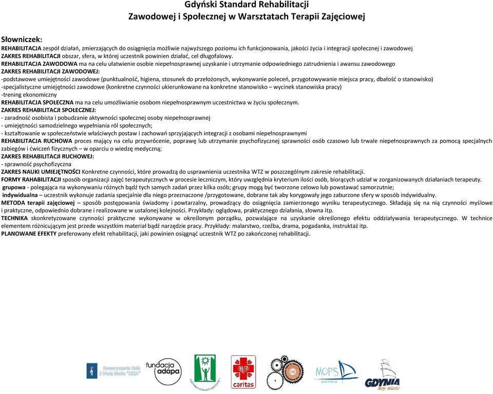 REHABILITACJA ZAWODOWA ma na celu ułatwienie osobie niepełnosprawnej uzyskanie i utrzymanie odpowiedniego zatrudnienia i awansu zawodowego ZAKRES REHABILITACJI ZAWODOWEJ: -podstawowe umiejętności