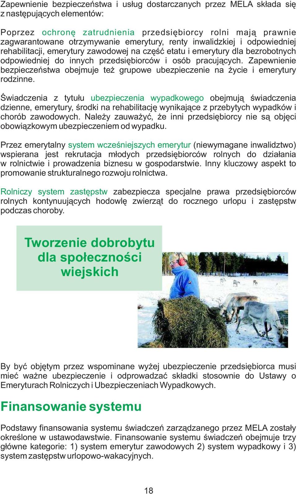 Zapewnienie bezpieczeństwa obejmuje też grupowe ubezpieczenie na życie i emerytury rodzinne.