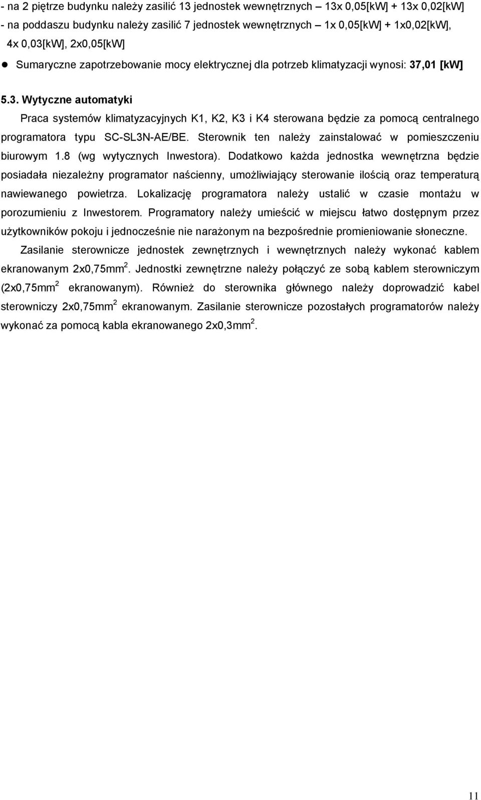 ,01 5.3. Wytyczne automatyki Praca systemów klimatyzacyjnych K1, K2, K3 i K4 sterowana będzie za pomocą centralnego programatora typu SC-SL3N-AE/BE.