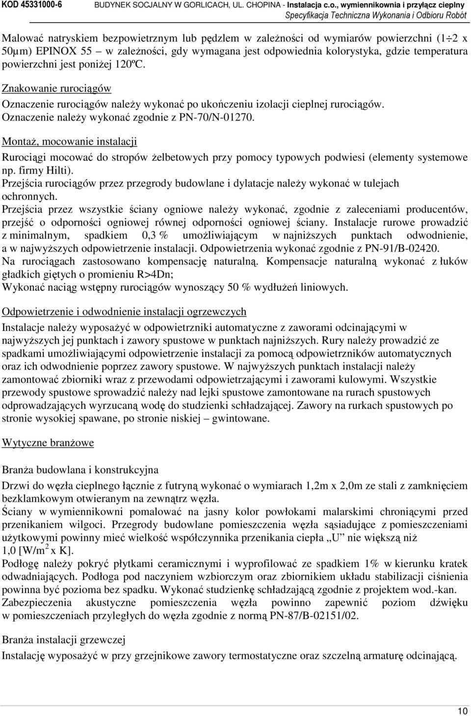 Montaż, mocowanie instalacji Rurociągi mocować do stropów żelbetowych przy pomocy typowych podwiesi (elementy systemowe np. firmy Hilti).