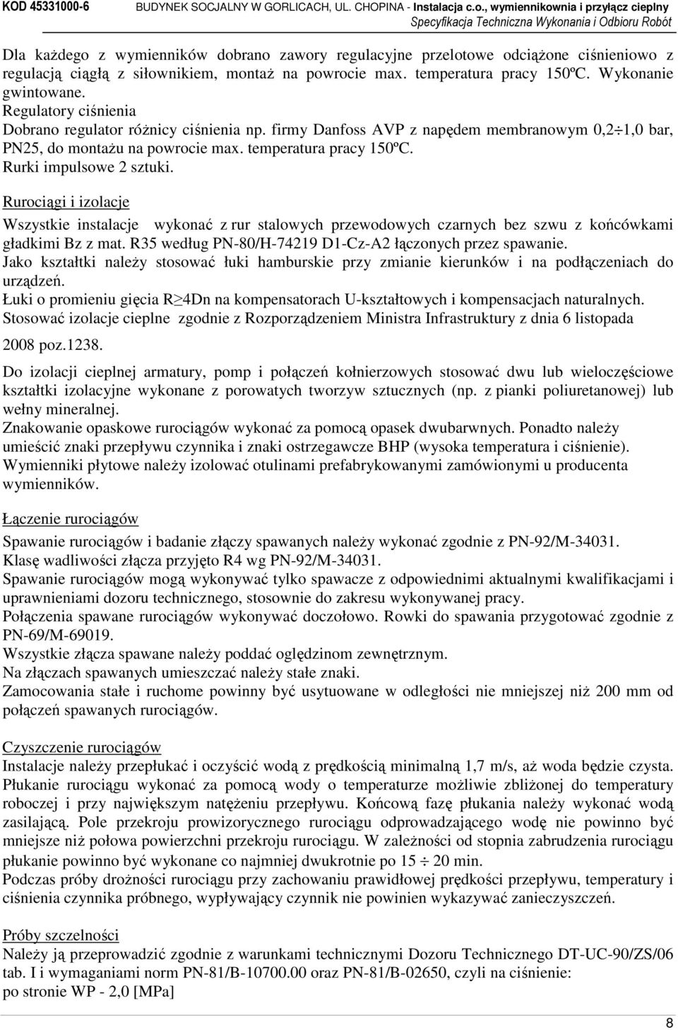 Rurociągi i izolacje Wszystkie instalacje wykonać z rur stalowych przewodowych czarnych bez szwu z końcówkami gładkimi Bz z mat. R35 według PN-80/H-74219 D1-Cz-A2 łączonych przez spawanie.