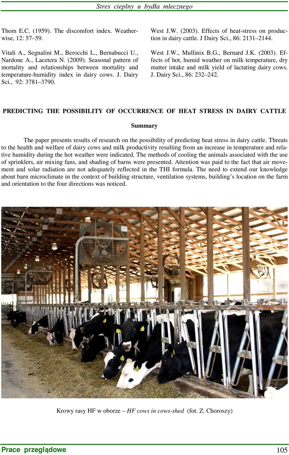 Effects of heat-stress on production in dairy cattle. J Dairy Sci., 86: 2131 2144. West J.W., Mullinix B.G., Bernard J.K. (2003).