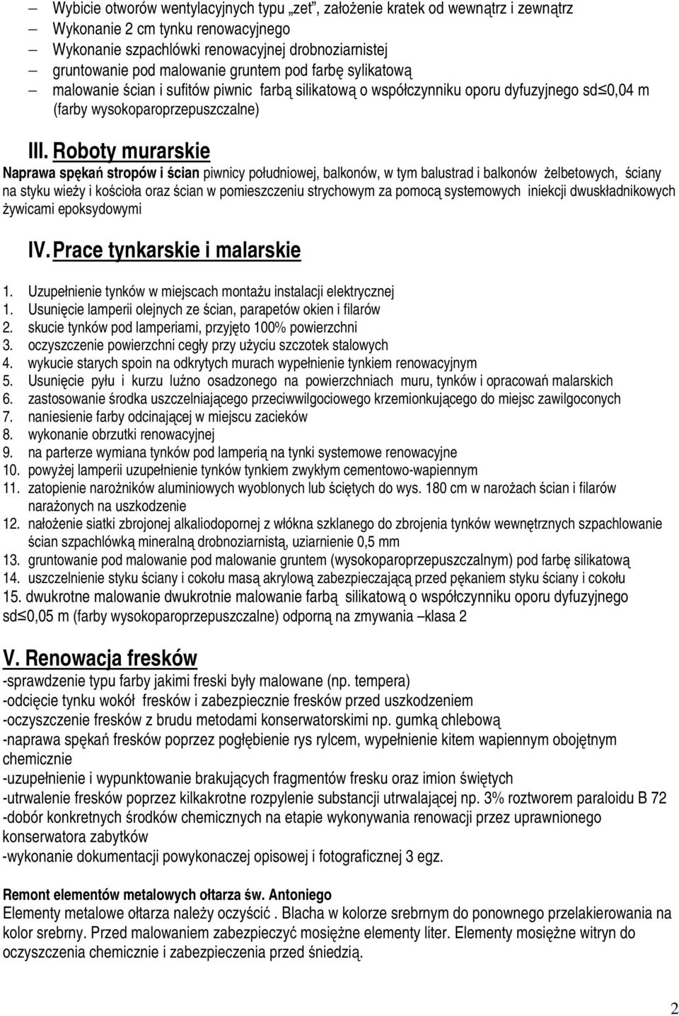 Roboty murarskie Naprawa spękań stropów i ścian piwnicy południowej, balkonów, w tym balustrad i balkonów żelbetowych, ściany na styku wieży i kościoła oraz ścian w pomieszczeniu strychowym za pomocą