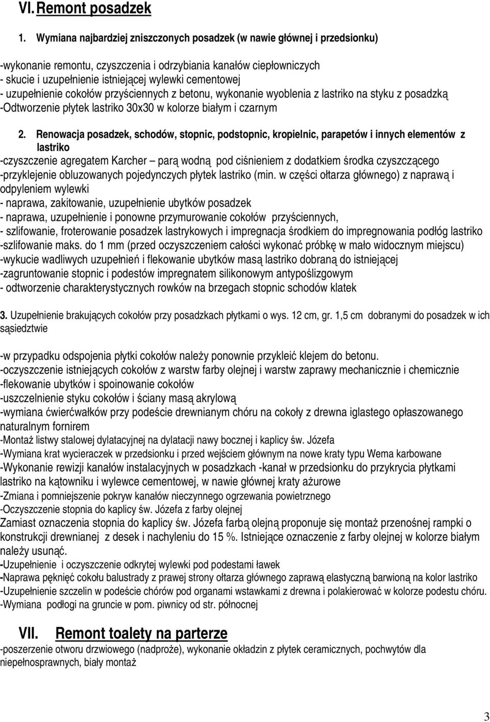 uzupełnienie cokołów przyściennych z betonu, wykonanie wyoblenia z lastriko na styku z posadzką -Odtworzenie płytek lastriko 30x30 w kolorze białym i czarnym 2.