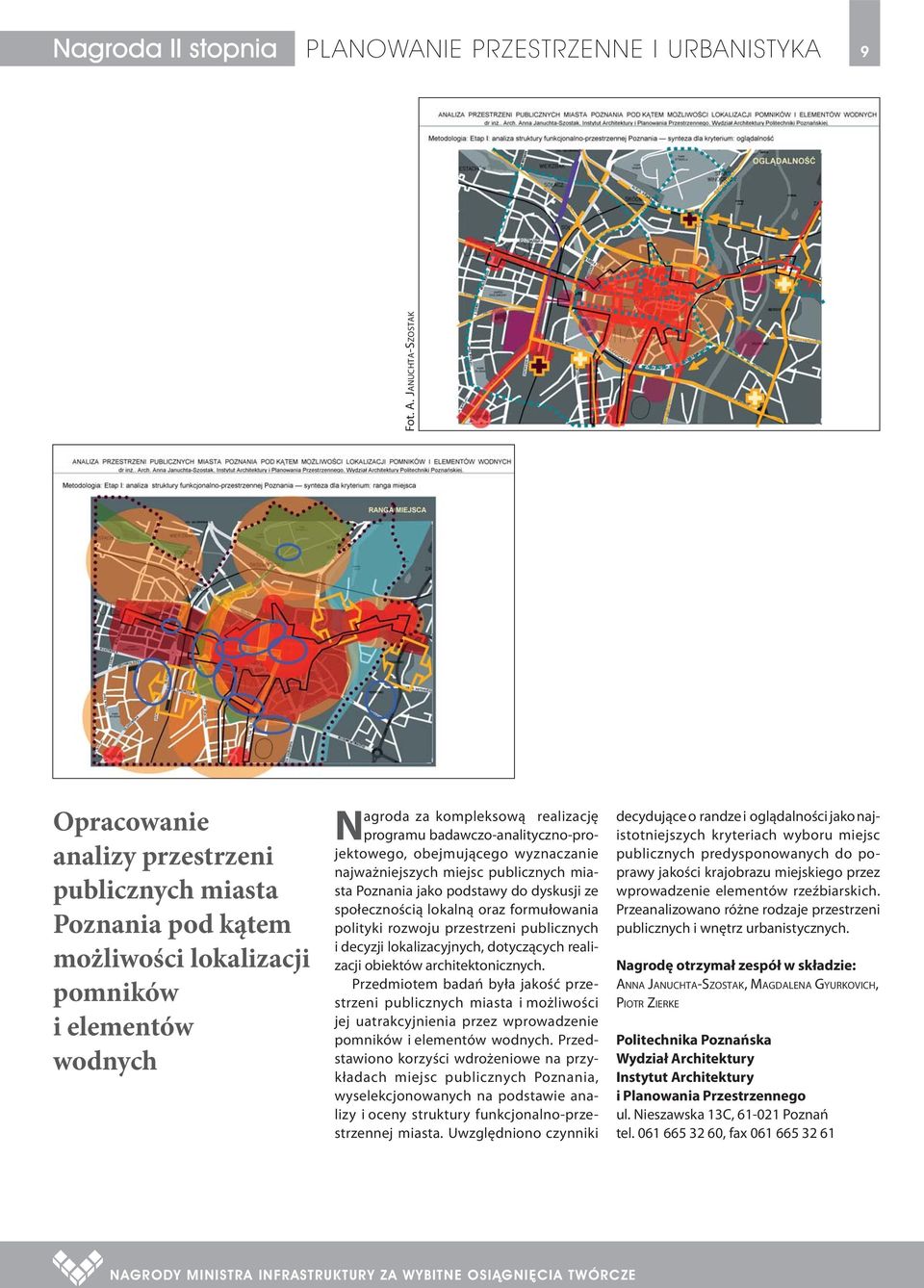 badawczo-analityczno-projektowego, obejmującego wyznaczanie najważniejszych miejsc publicznych miasta Poznania jako podstawy do dyskusji ze społecznością lokalną oraz formułowania polityki rozwoju