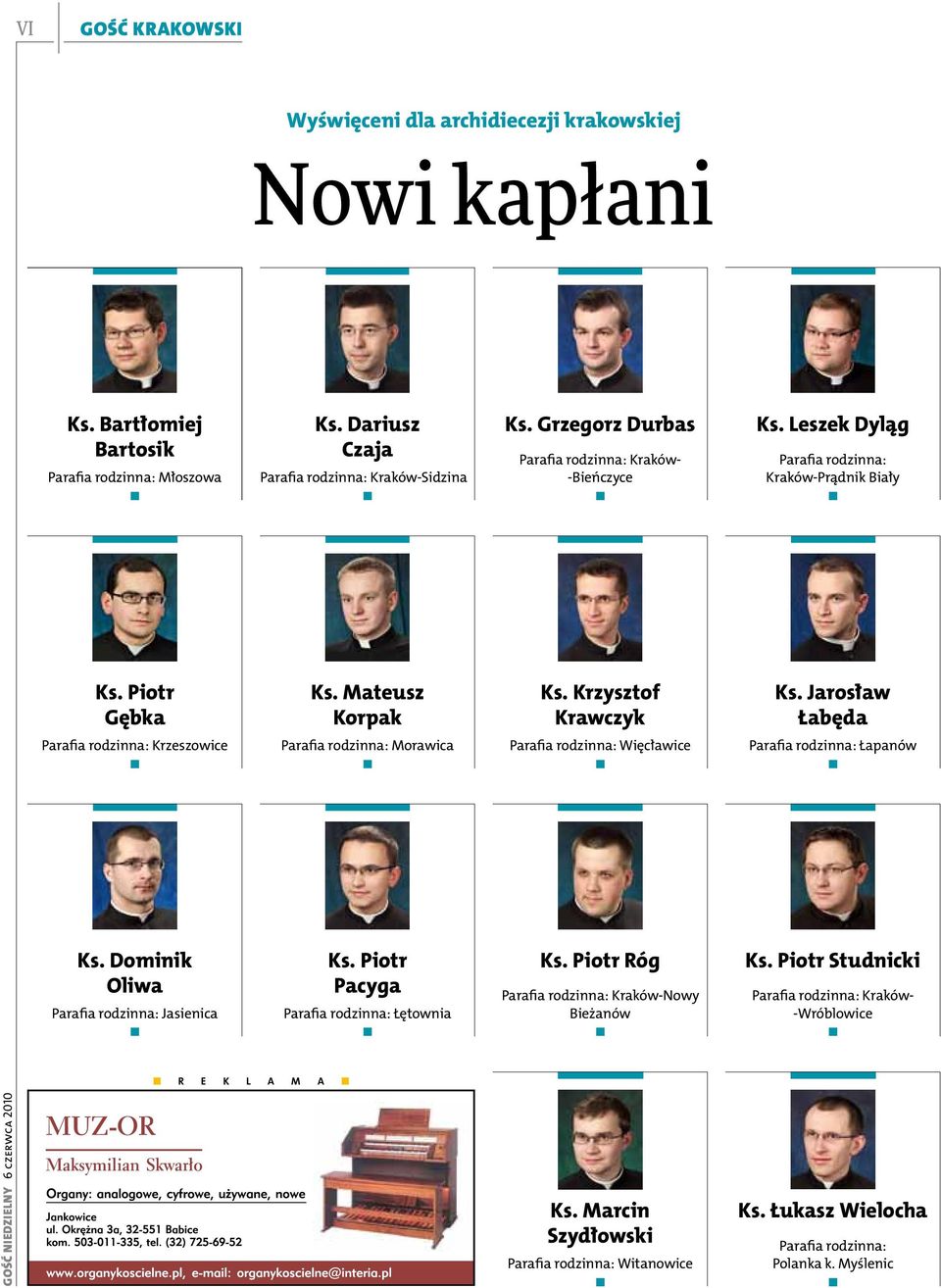 Jarosław Łabęda Parafia rodzinna: Krzeszowice Parafia rodzinna: Morawica Parafia rodzinna: Więcławice Parafia rodzinna: Łapanów Ks. Dominik Oliwa Parafia rodzinna: Jasienica Ks.