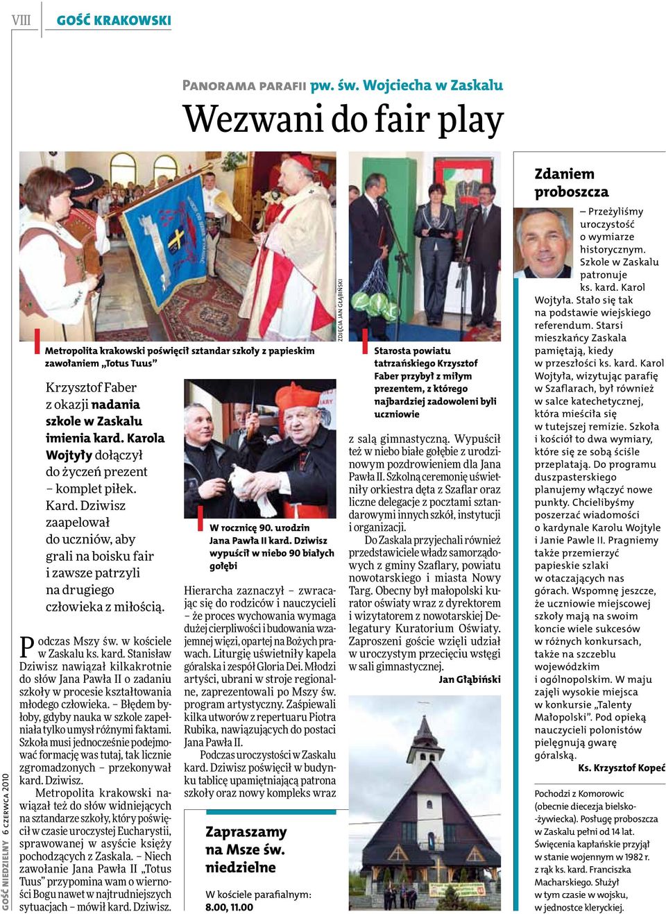 Zaskalu imienia kard. Karola Wojtyły dołączył do życzeń prezent komplet piłek. Kard. Dziwisz zaapelował do uczniów, aby grali na boisku fair i zawsze patrzyli na drugiego człowieka z miłością.