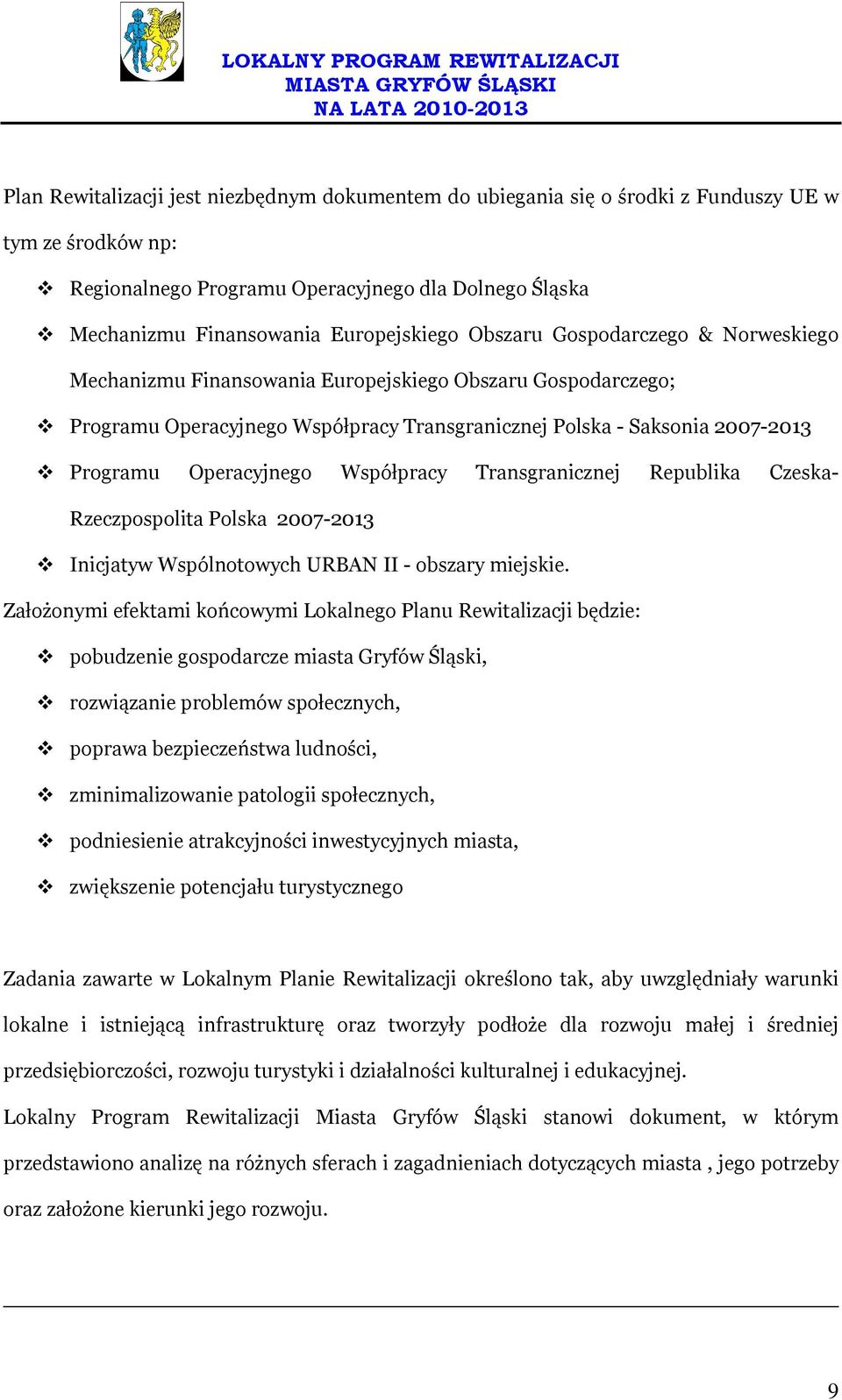 Współpracy Transgranicznej Republika Czeska- Rzeczpospolita Polska 2007-2013 Inicjatyw Wspólnotowych URBAN II - obszary miejskie.