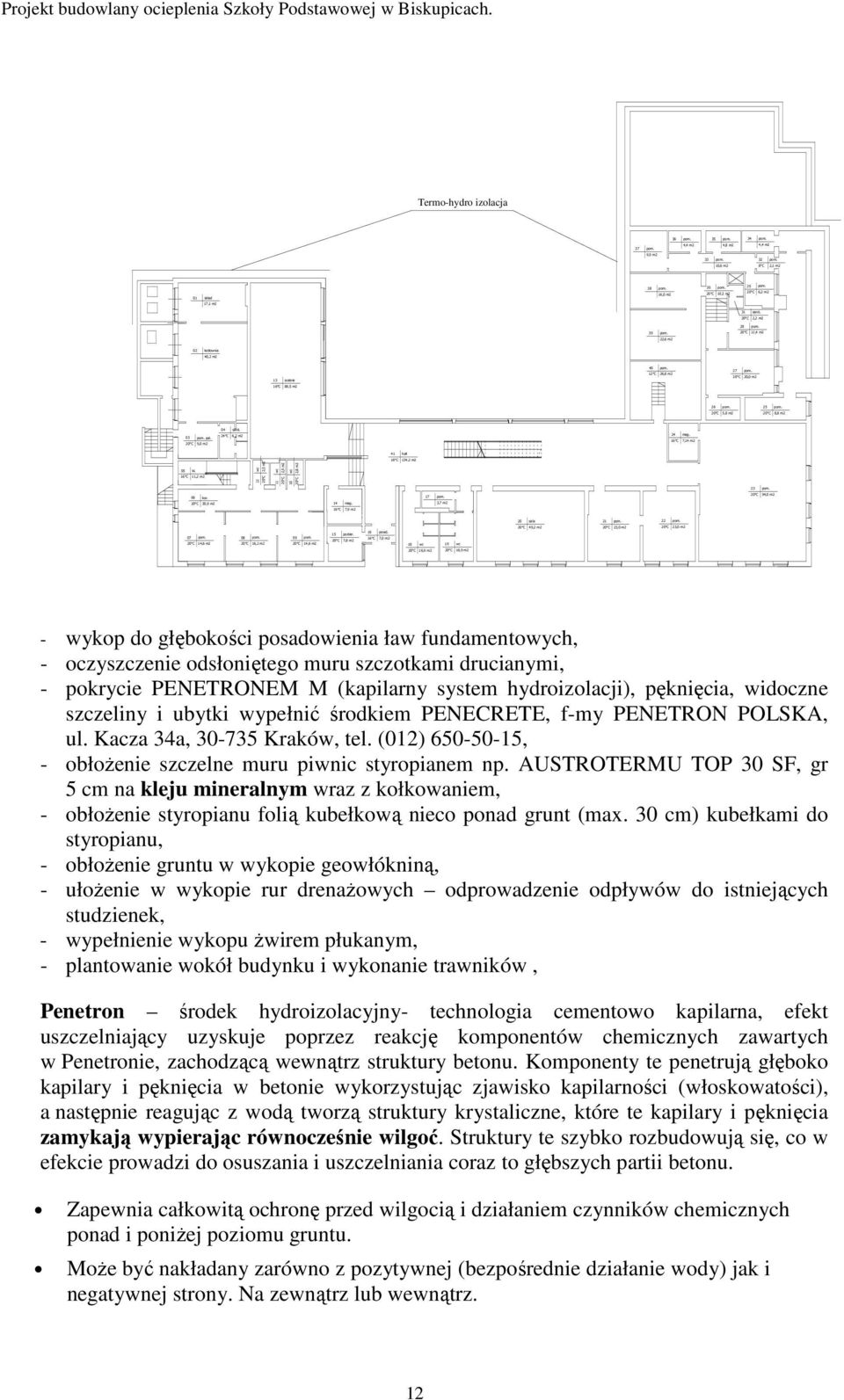 20 C 9,0 m2 04 sanit. 24 C 6,2 m2 24 mag. 16 C 7,14 m2 05 kl. wc 2,5 m2 wc 2,5 m2 16 C 11,2 m2 06 kor. 20 C 30,9 m2 10 wc 41 hall 16 C 134,2 m2 2,8 m2 12 20 C 11 20 C 20 C 23 pom. 14 mag. 17 pom.