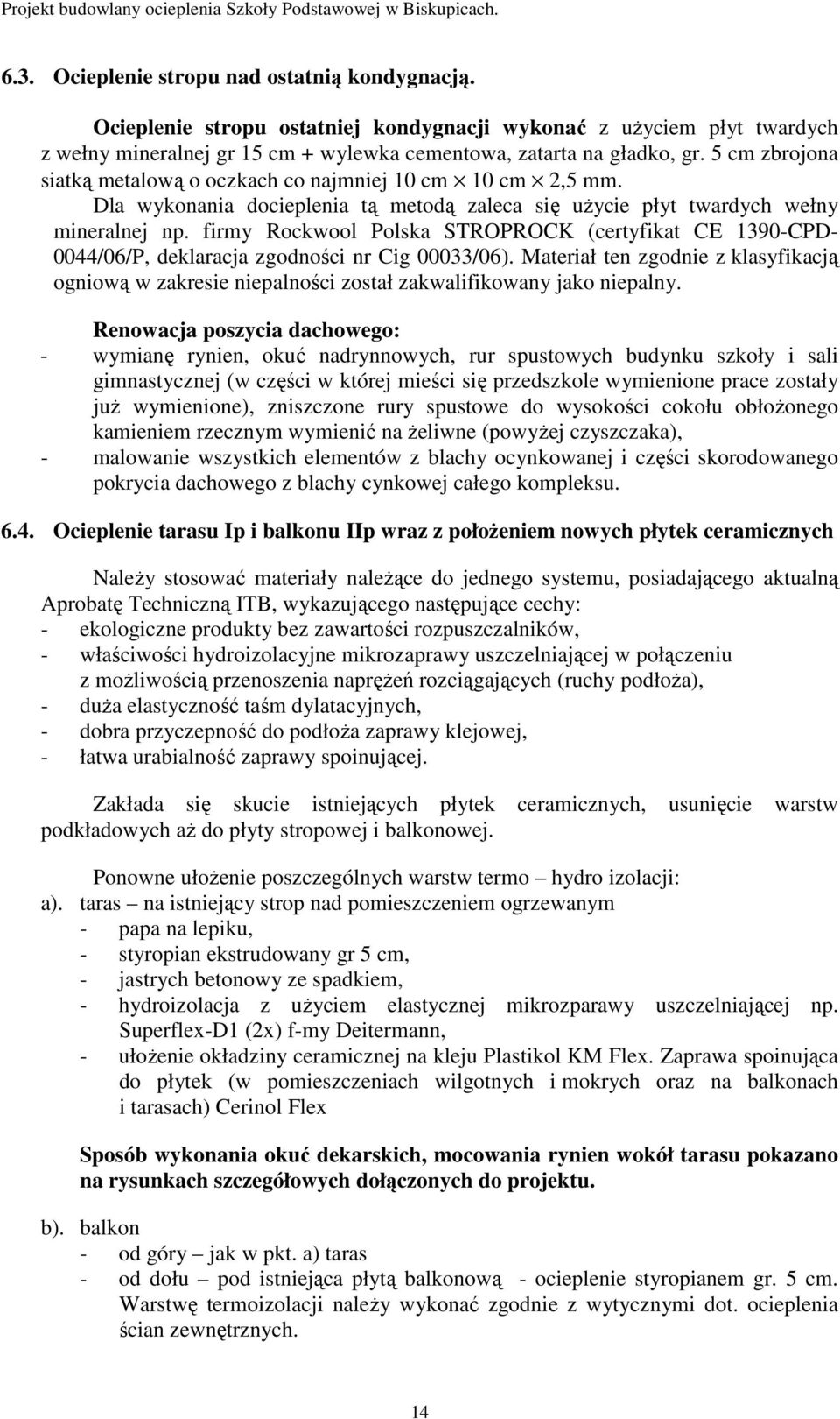 firmy Rockwool Polska STROPROCK (certyfikat CE 1390-CPD- 0044/06/P, deklaracja zgodności nr Cig 00033/06).