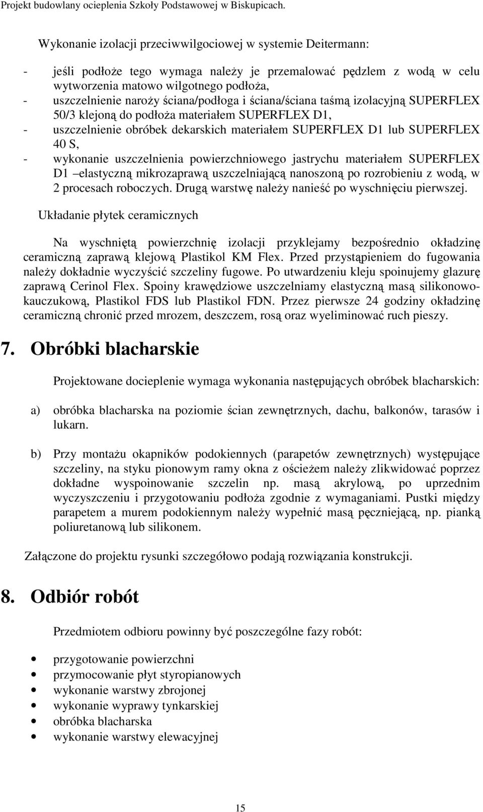 uszczelnienia powierzchniowego jastrychu materiałem SUPERFLEX D1 elastyczną mikrozaprawą uszczelniającą nanoszoną po rozrobieniu z wodą, w 2 procesach roboczych.