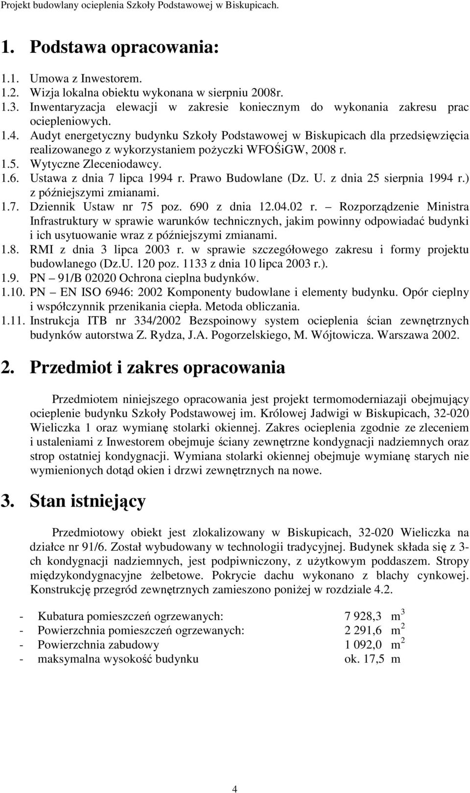 Prawo Budowlane (Dz. U. z dnia 25 sierpnia 1994 r.) z późniejszymi zmianami. 1.7. Dziennik Ustaw nr 75 poz. 690 z dnia 12.04.02 r.