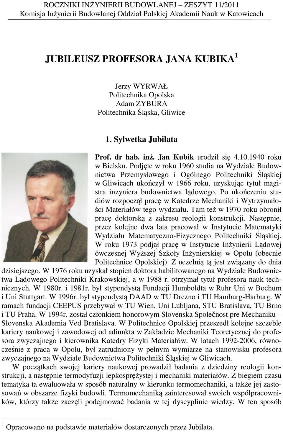 Podjęte w roku 1960 studia na Wydziale Budownictwa Przemysłowego i Ogólnego Politechniki Śląskiej w Gliwicach ukończył w 1966 roku, uzyskując tytuł magistra inżyniera budownictwa lądowego.