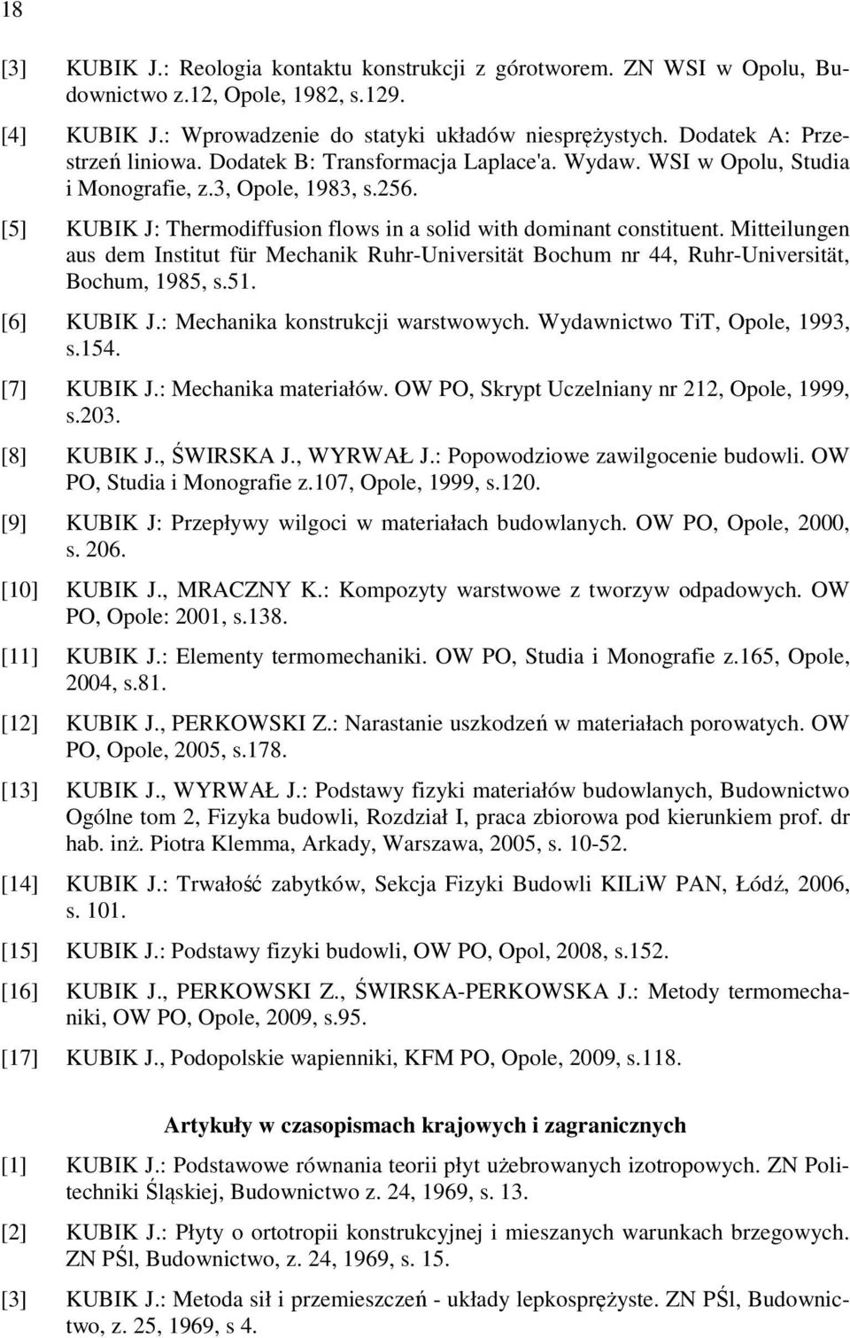 [5] KUBIK J: Thermodiffusion flows in a solid with dominant constituent. Mitteilungen aus dem Institut für Mechanik Ruhr-Universität Bochum nr 44, Ruhr-Universität, Bochum, 1985, s.51. [6] KUBIK J.