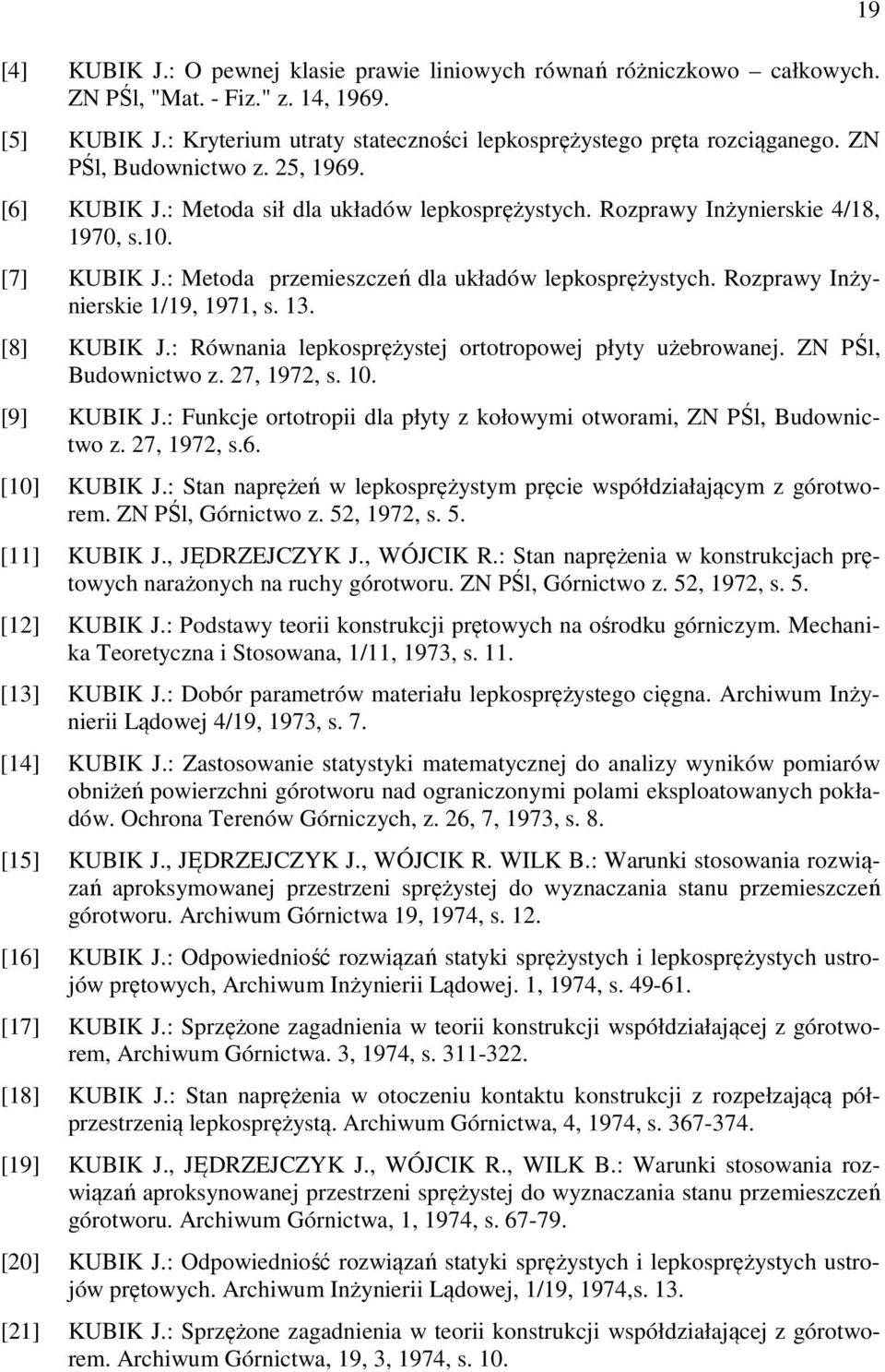 Rozprawy Inżynierskie 1/19, 1971, s. 13. [8] KUBIK J.: Równania lepkosprężystej ortotropowej płyty użebrowanej. ZN PŚl, Budownictwo z. 27, 1972, s. 10. [9] KUBIK J.