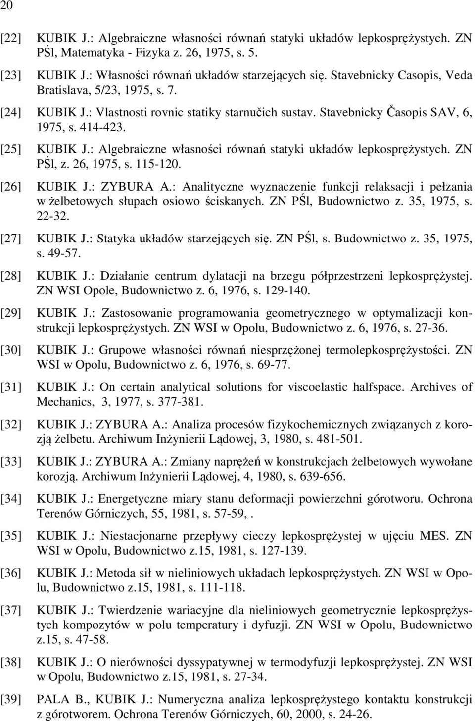 : Algebraiczne własności równań statyki układów lepkosprężystych. ZN PŚl, z. 26, 1975, s. 115-120. [26] KUBIK J.: ZYBURA A.