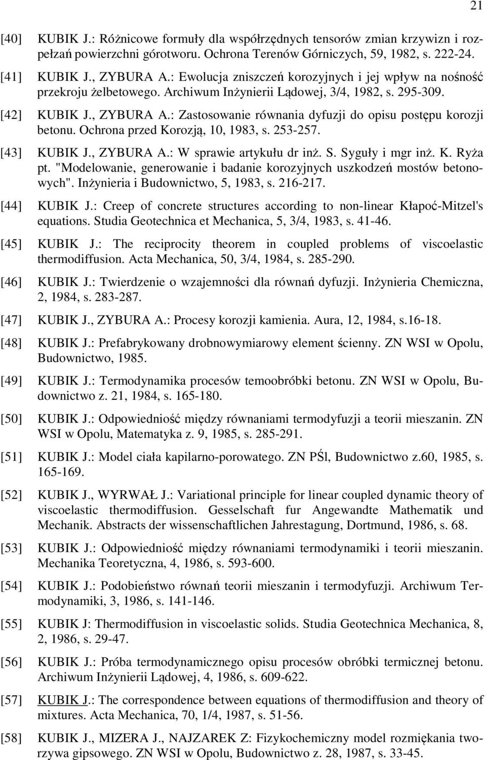 : Zastosowanie równania dyfuzji do opisu postępu korozji betonu. Ochrona przed Korozją, 10, 1983, s. 253-257. [43] KUBIK J., ZYBURA A.: W sprawie artykułu dr inż. S. Syguły i mgr inż. K. Ryża pt.