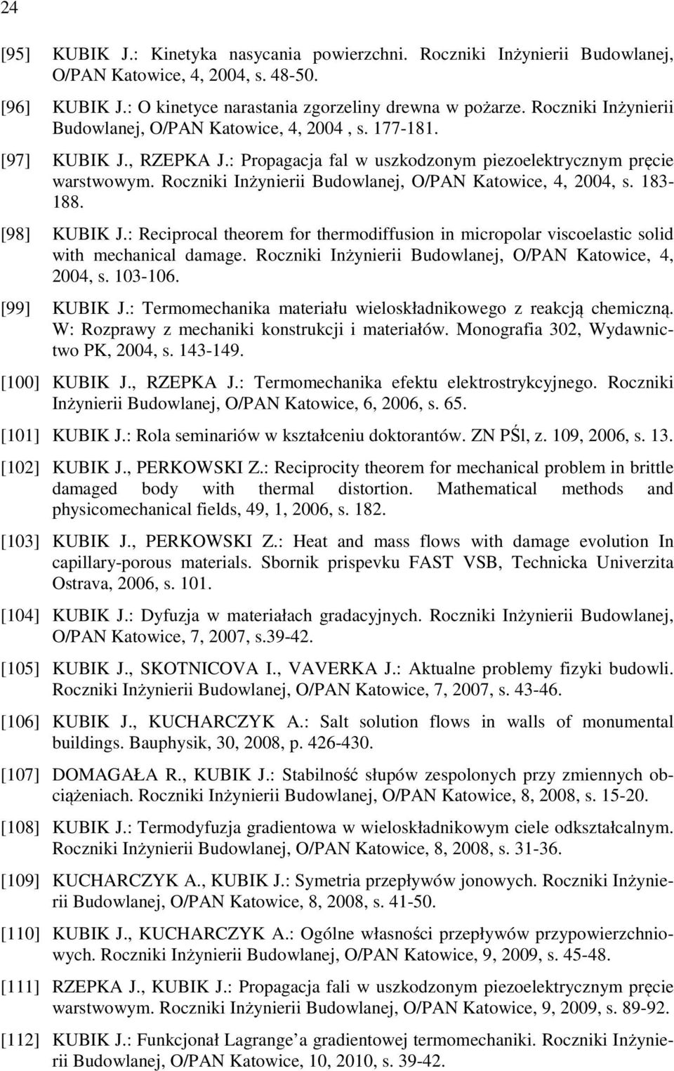 Roczniki Inżynierii Budowlanej, O/PAN Katowice, 4, 2004, s. 183-188. [98] KUBIK J.: Reciprocal theorem for thermodiffusion in micropolar viscoelastic solid with mechanical damage.