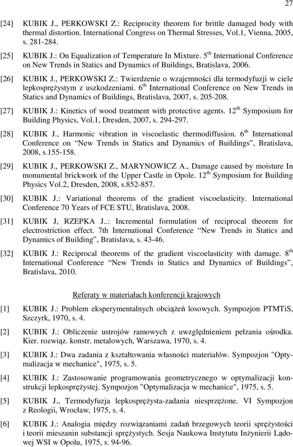 : Twierdzenie o wzajemności dla termodyfuzji w ciele lepkosprężystym z uszkodzeniami. 6 th International Conference on New Trends in Statics and Dynamics of Buildings, Bratislava, 2007, s. 205-208.