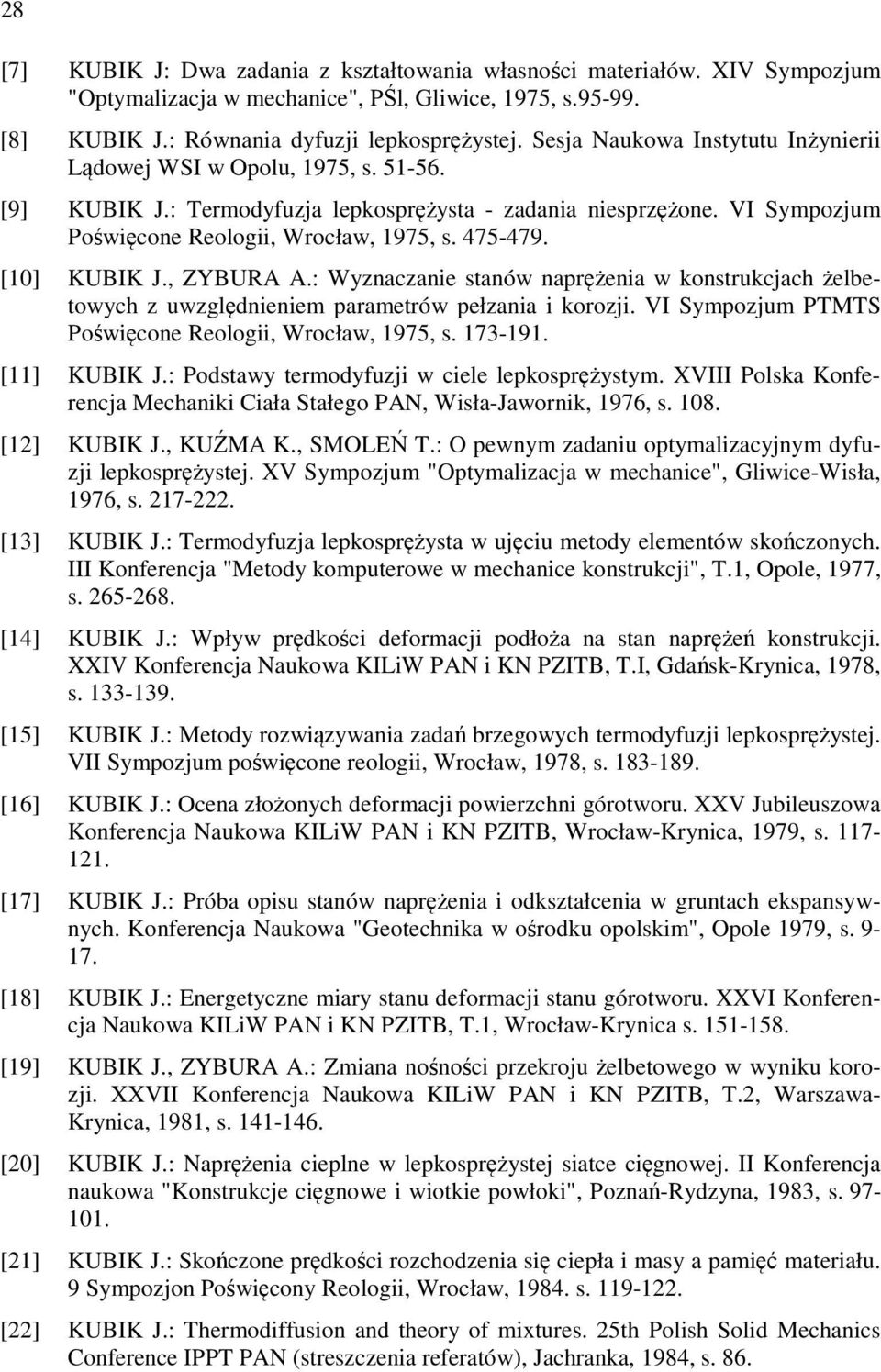 [10] KUBIK J., ZYBURA A.: Wyznaczanie stanów naprężenia w konstrukcjach żelbetowych z uwzględnieniem parametrów pełzania i korozji. VI Sympozjum PTMTS Poświęcone Reologii, Wrocław, 1975, s. 173-191.