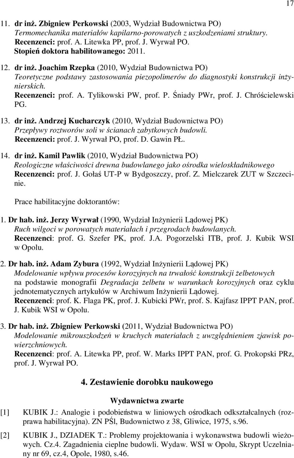 Recenzenci: prof. A. Tylikowski PW, prof. P. Śniady PWr, prof. J. Chróścielewski PG. 13. dr inż.