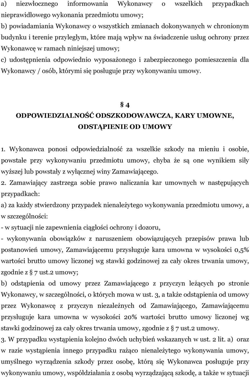 osób, którymi się posługuje przy wykonywaniu umowy. 4 ODPOWIEDZIALNOŚĆ ODSZKODOWAWCZA, KARY UMOWNE, ODSTĄPIENIE OD UMOWY 1.