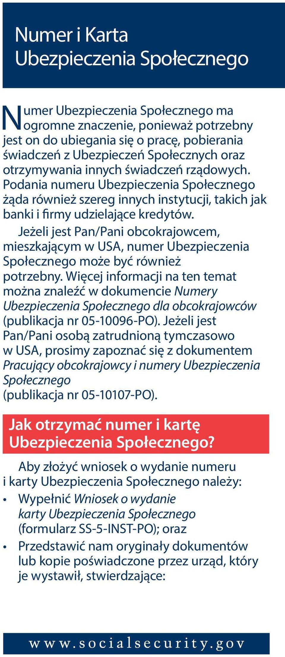 Jeżeli jest Pan/Pani obcokrajowcem, mieszkającym w USA, numer Ubezpieczenia Społecznego może być również potrzebny.