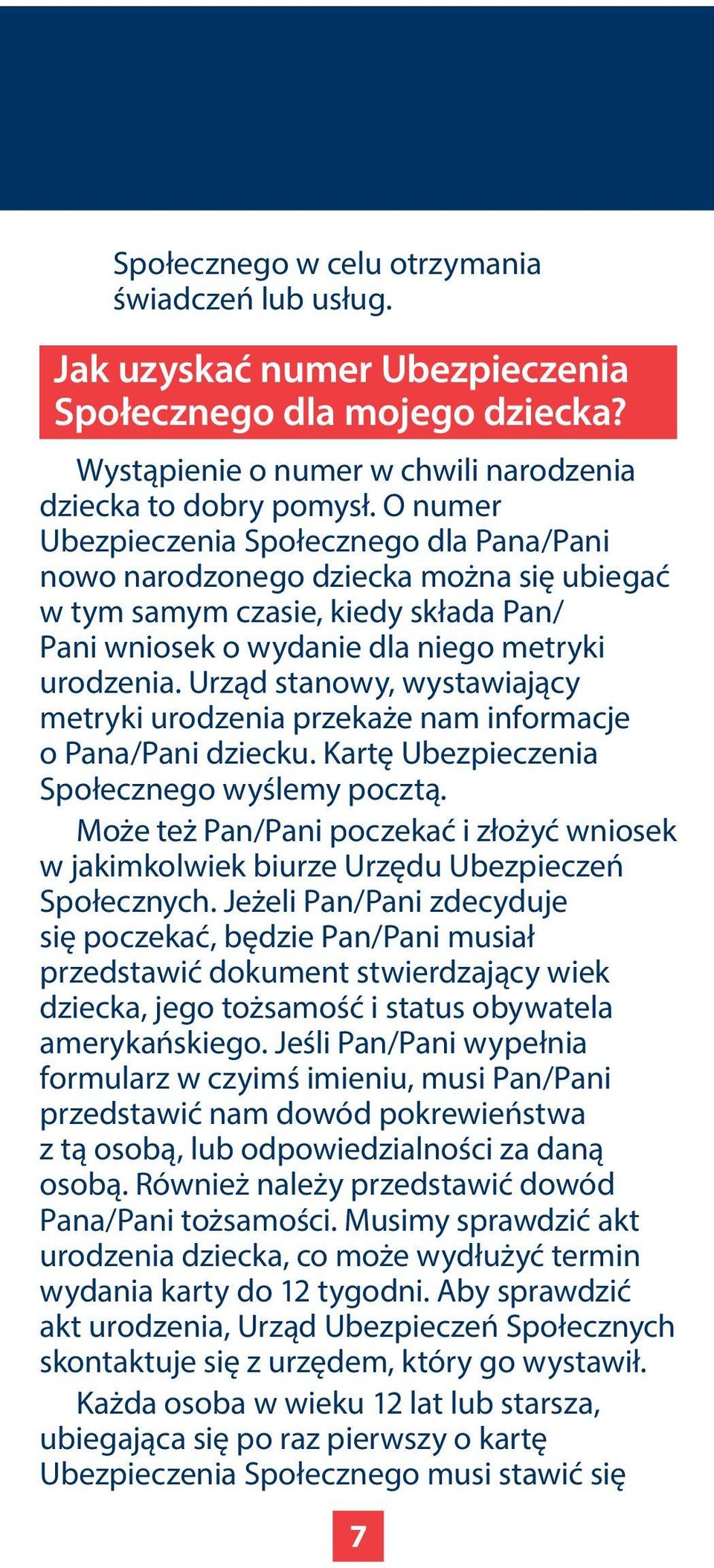 Urząd stanowy, wystawiający metryki urodzenia przekaże nam informacje o Pana/Pani dziecku. Kartę Ubezpieczenia Społecznego wyślemy pocztą.