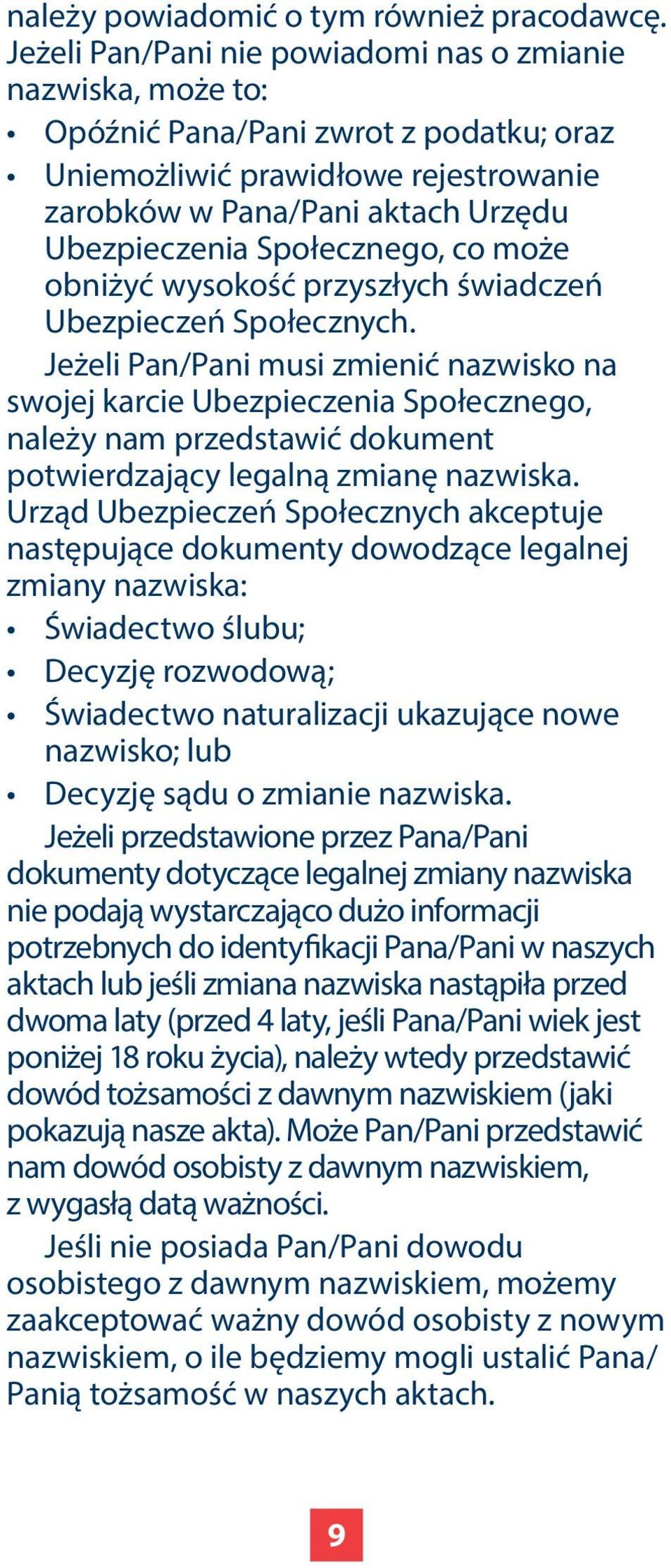 Społecznego, co może obniżyć wysokość przyszłych świadczeń Ubezpieczeń Społecznych.