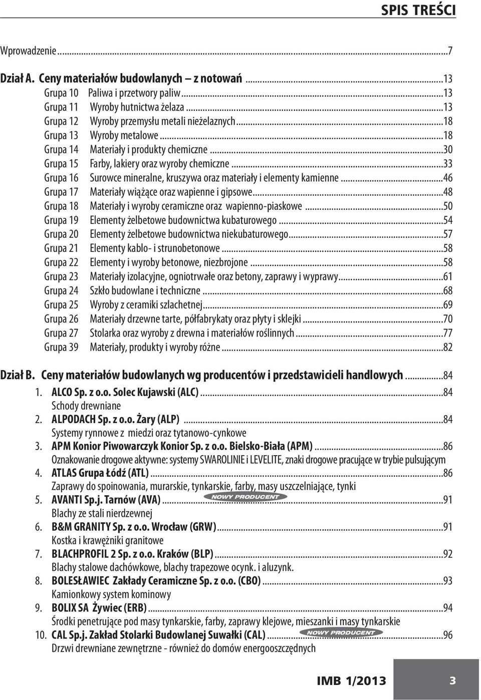 ..33 Grupa 16 Surowce mineralne, kruszywa oraz materiały i elementy kamienne...46 Grupa 17 Materiały wiążące oraz wapienne i gipsowe...48 Grupa 18 Materiały i wyroby ceramiczne oraz wapienno-piaskowe.